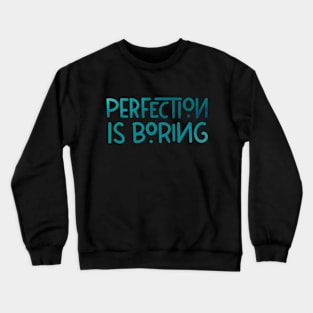 Perfection is boring Crewneck Sweatshirt